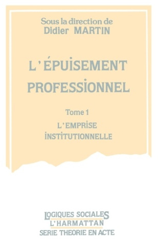 L'épuisement professionnel. 1, l'emprise institutionnelle