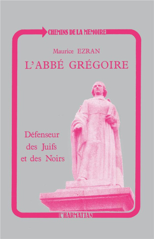 L'ABBE GREGOIRE, DEFENSEUR DES JUIFS ET DES NOIRS: REVOLUTION ET TOLERANCE
