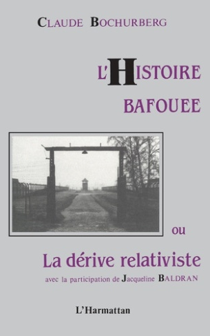 L'histoire bafouée ou la dérive relativiste. Avec la participation de Jacqueline Baldran