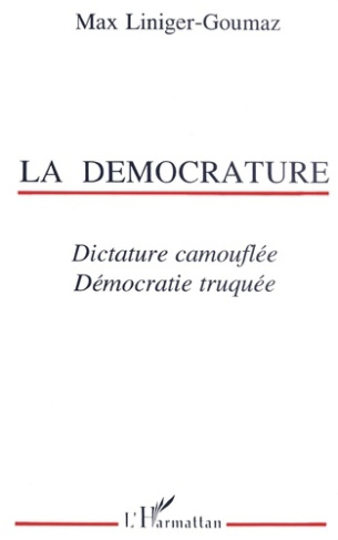 La Démocrature : dictature camouflée, démocratie truquée