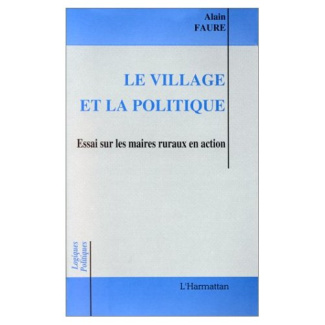 Le village et la politique. Essai sur les maires ruraux en action