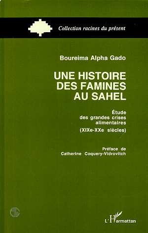 Une histoire des famines au Sahel. Étude des grandes crises alimentaires, XIXe-XXe siècles