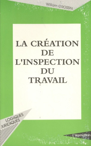 La création de l'inspection du travail. La condition ouvrière d'après les débats parlementaires de 1