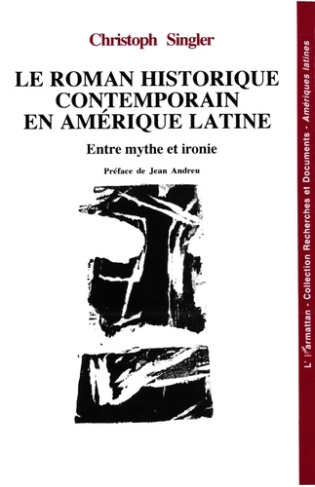 Le roman historique contemporain en Amérique latine. Entre mythe et ironie