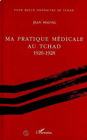 Ma pratique médicale au Tchad. 1926-1928