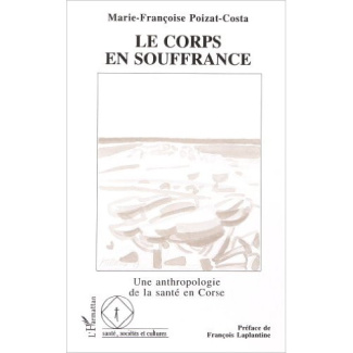 Le corps en souffrance. Une anthropologie de la santé en Corse