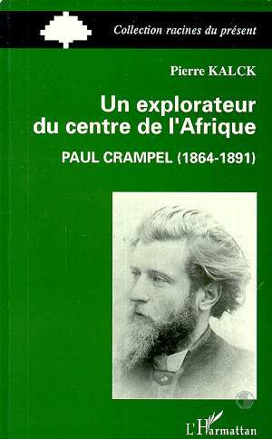 Un explorateur du centre de l'Afrique. Paul Crampel, 1864-1891