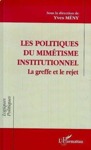 Les politiques du mimétisme institutionnel. La greffe et le rejet