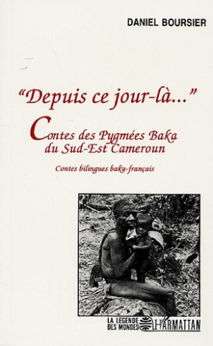 Depuis ce jour-là.... Contes des Pygmées Baka du Sud-Est du Cameroun, édition bilingue baka-frança