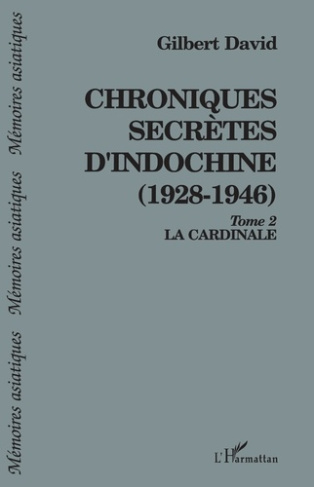 CHRONIQUES SECRETES D'INDOCHINE 1928-1946. Tome 2