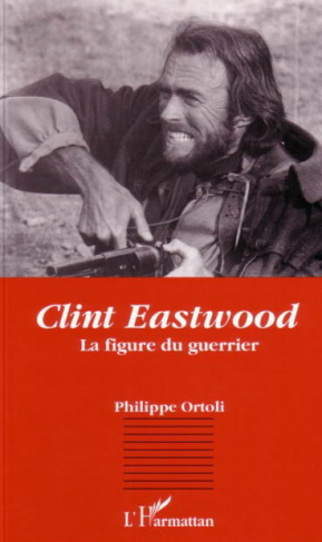 Clint Eastwood. La figure du guerrier