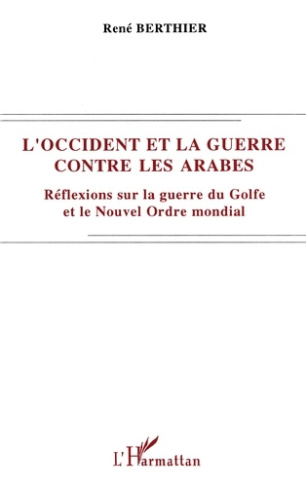 L'Occident et la guerre contre les Arabes. Réflexions sur la guerre du Golfe et le nouvel ordre mond