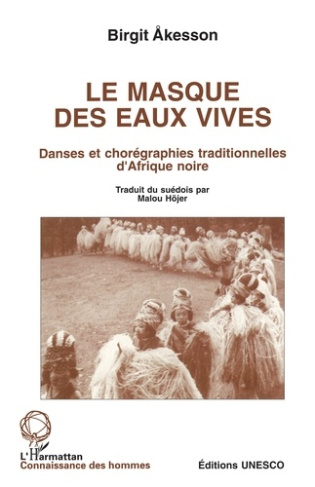 Le masque des eaux vives. Danses et chorégraphies traditionnelles d'Afrique noire