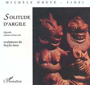 Solitude d'argile. Légende autour d'une vie, sculptures de Seyni-Awa