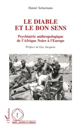 Le diable et le bon sens. Psychiatrie anthropologique de l'Afrique noire à l'Europe