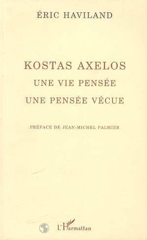 Kostas Axelos. Une vie pensée, une pensée vécue