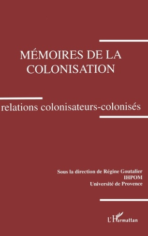 Mémoires de la colonisation. Relations colonisateurs-colonisés, colloque des 3 et décembre 1993, Aix