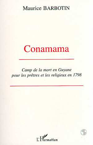 Conamama. Camp de la mort en Guyane pour les prêtres et les religieux en 1798