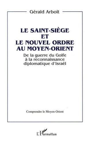 Le Saint-siège et le nouvel ordre au Moyen-Orient. De la guerre du Golfe à la reconnaissance diploma