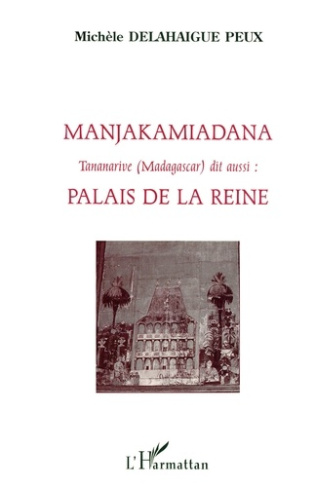 Manjakamiadana Tananarive (Madagascar). dit aussi : Palais de la Reine (90 planches photos)