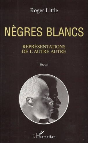 Nègres blancs. Représentations de l'autre autre, essai...