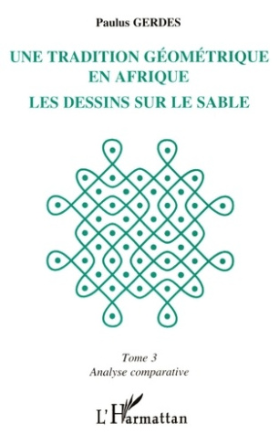 Une tradition géométrique en Afrique, les dessins sur le sable Tome 3 : Analyse comparative