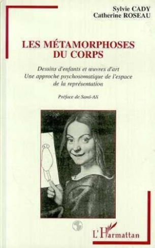 Les métamorphoses du corps. Dessins d'enfant et oeuvres d'art, une approche psychosomatique de l'esp