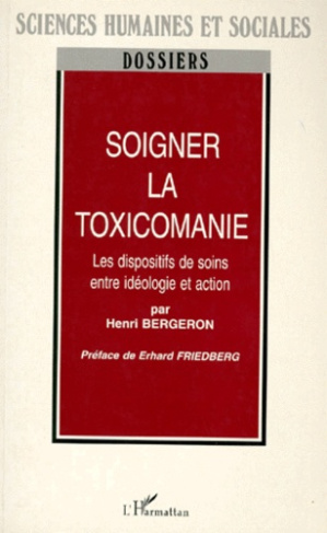 SOIGNER LA TOXICOMANIE. Les dispositifs de soins entre idéologie et action