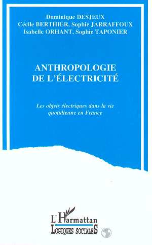 Anthropologie de l'électricité. Les objets électriques dans la vie quotidienne en France