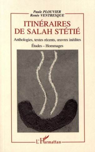 Itinéraires de Salah Stétié. Anthologies, textes récents, oeuvres inédites