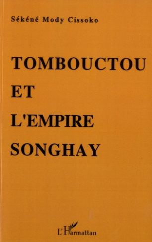 Tombouctou et l'empire Songhay. Epanouissement du Soudan nigérien aux XVe-XVIe siècles