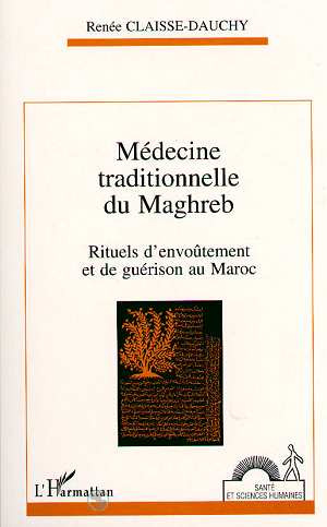 Médecine traditionnelle du Maghreb. Rituels d'envoûtement et de guérison au Maroc