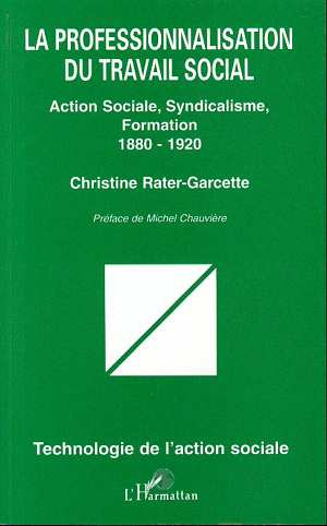 La professionnalisation du travail social. Action sociale, syndicalisme, formation (1880-1920)