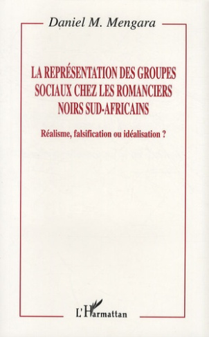La représentation des groupes sociaux chez les romanciers noirs sud-africains. Réalisme, falsificati