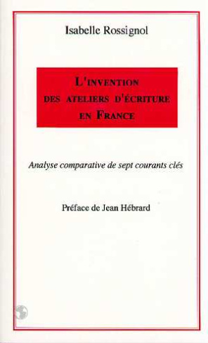 L'invention des ateliers d'écriture en France. Analyse comparative de sept courants clés