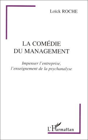 La comédie du management. Impenser l'entreprise, l'enseignement de la psychanalyse