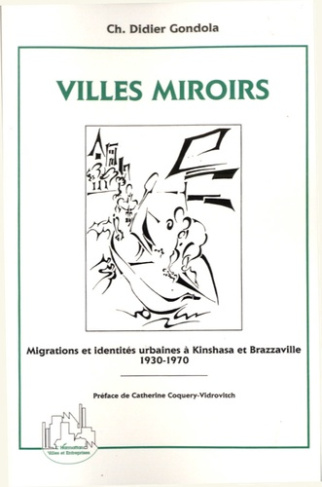 Villes miroirs. Migrations et identités urbaines à Kinshasa et Brazzaville (1930-1970)