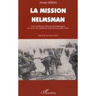 La mission Helmsman. Une contribution décisive de la Résistance au succès de l'opération Overlord (j