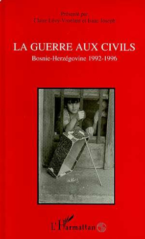 La guerre aux civils. Bosnie-Herzégovine, 1992-1996, [actes du colloque, Paris, janvier 1996