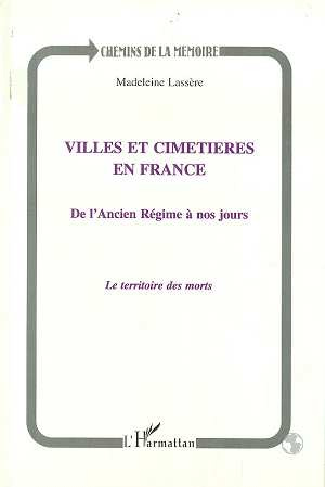 VILLES ET CIMETIERES EN FRANCE . DE L'ANCIEN REGIME A NOS JOURS, LE TERRITOIRE DES MORTS