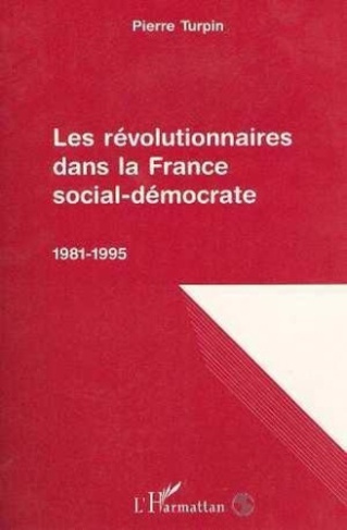 Les révolutionnaires dans la France social-démocrate, 1981-1995