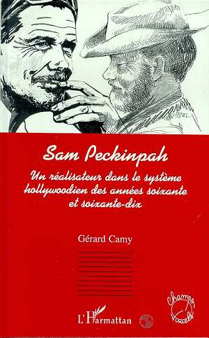 Sam Peckinpah. Un réalisateur dans le système hollywoodien des années soixante et soixante-dix