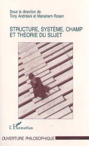 Structure, système, champ et théorie du sujet. [colloque, 22-23 mars 1996, Université de Paris-X et
