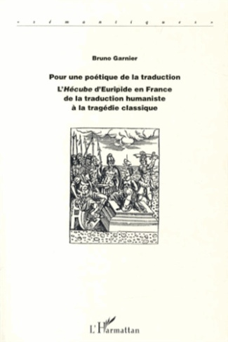 Pour une poétique de la traduction. L'Hécube d'Euripide en France de la traduction humaniste à la tr