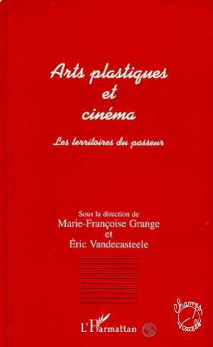 ARTS PLASTIQUES ET CINEMA. Les territoires du passeur