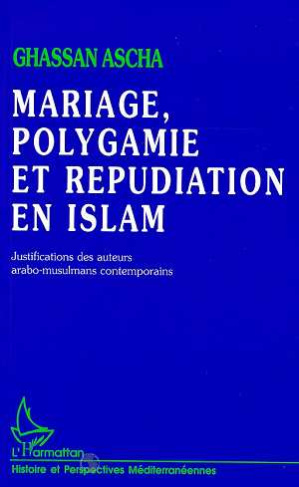 Mariage, polygamie et répudiation en Islam. Justifications des auteurs arabo-musulmans contemporains