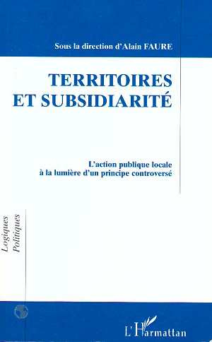 TERRITOIRES ET SUBSIDIARITE. L'action publique locale à la lumière d'un principe controversé