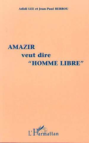 Amazir Veut Dire "Homme Libre". Histoire d'une médiation insolite