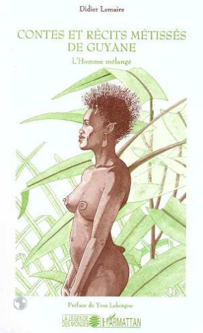 Contes et récits métissés de Guyane. L'homme mélangé