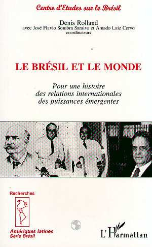 Le Brésil et le monde. Pour une histoire des relations internationales des puissances émergentes